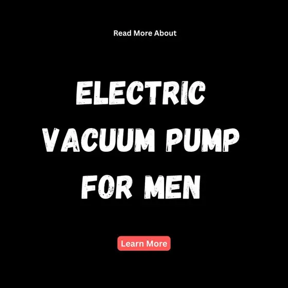 Learn About Electric Vacuum Pumps for Men