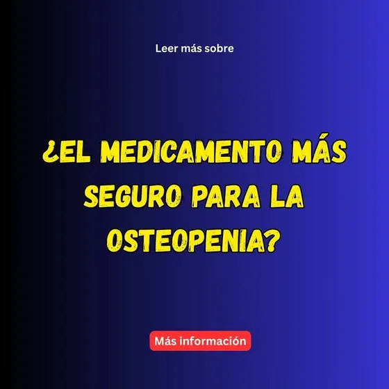 Aprende más sobre el medicamento más seguro para la osteopenia