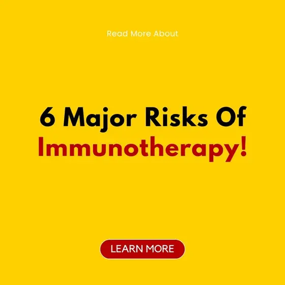 Learn more about six major risks of immunotherapy